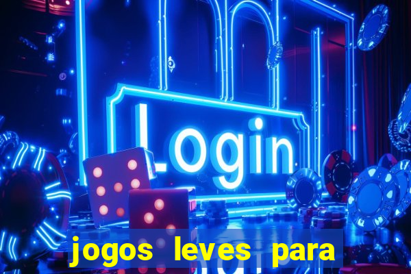 jogos leves para pc fraco blog